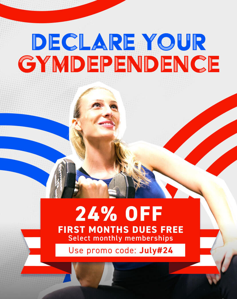 Declare Your Gymdependence with 24% off and your first month’s dues free with select monthly memberships. Use promo code: July#24